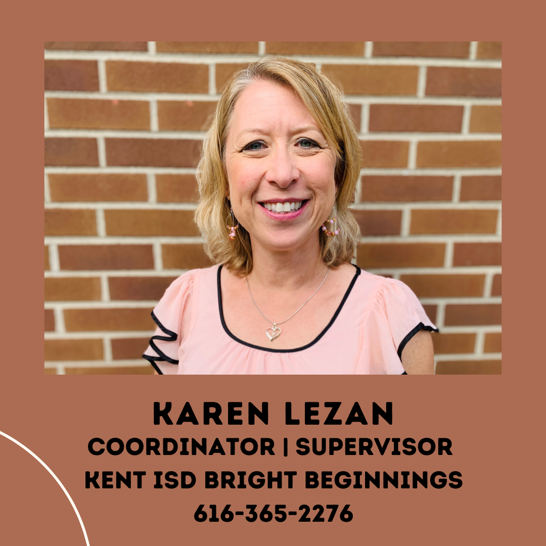 Karen Lezan, Coordinator and Supervisor of Kent ISD Bright Beginnings - 616-365-2276